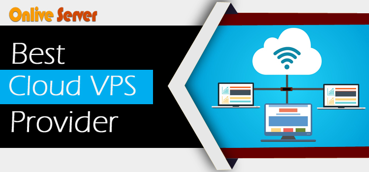 Right Places to Look for A Best Cloud VPS Provider |Onlive Server|