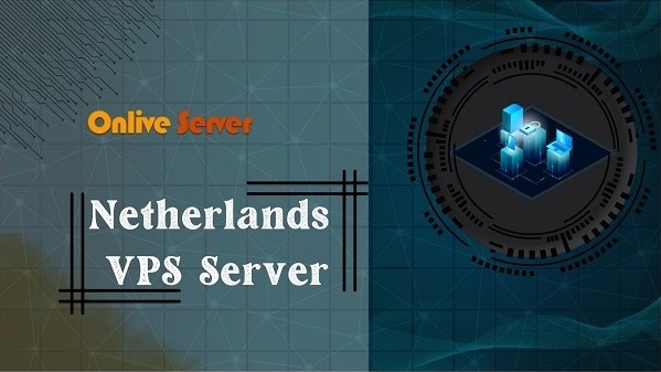 Netherlands VPS Server is the Right Choice for Onlive Server