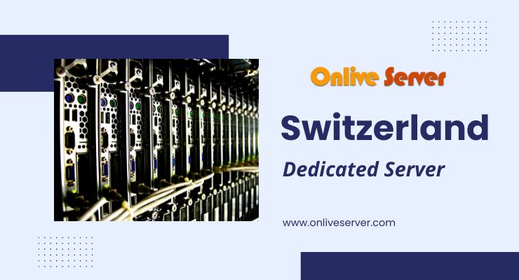 Power Up Your Business with Switzerland Dedicated Server by Onlive Server